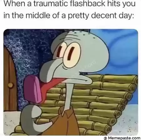 When a traumatic flashback hits you r the middle of a pretty decent day r n X r nA A hy r n r n I F r n r nI r na w r n quot x r n f I quot t r gt v quot b r n r n 