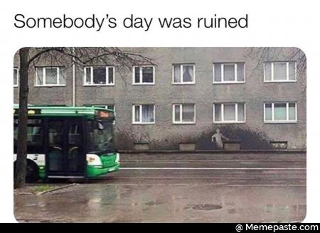 Somebody day was ruined
