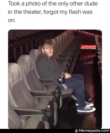 Took photo of the only other dude the theater forgot my flash was non na it Egg 