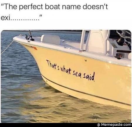 The perfect boat name what sea said 