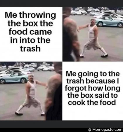 Me throwing box the came into the nE Me going to the trash because how long box said to cook the food 