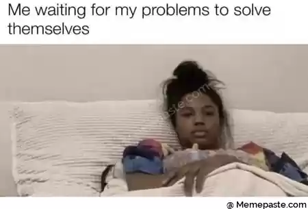 Me waiting for my problems to solve r r n T quot r yen L r ne g r n r n 