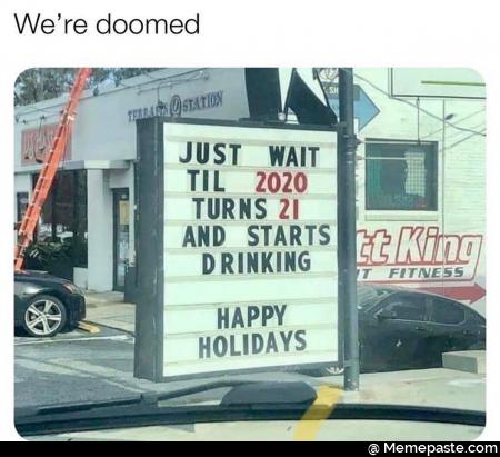 We re doomed wait till turns and starts drinking Happy holidays 