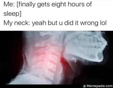 Finally gets eight hours of sleep my neck yeah but you did it wrong lol