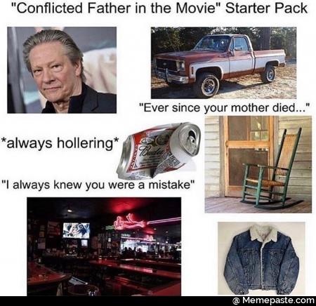 Con Father in the Movie Starter Pack at pound my Ever since your mother died always it in always knew you were mistake 