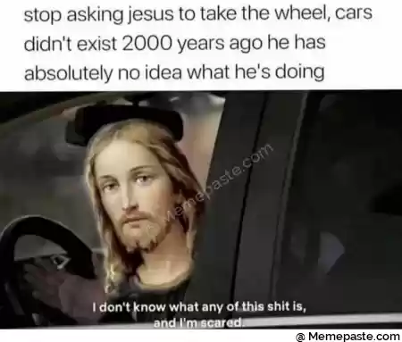 stop asking jesus to take the wheel cars r t exist years ago he has r no idea what he s doing r n r na r n F D V r nI don t know what any of this shit is r nw r n r n 