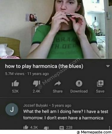 to play harmonica the blues views ago nIt Share Download Save years ago What the hell am doing here have test don even have harmonica nIt 