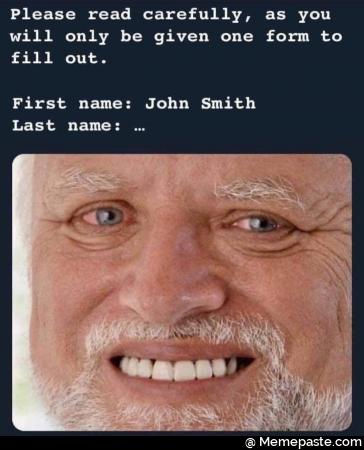 Please read carefully, as you will only be giving one form to fill out. First name John smith