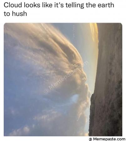 Cloud looks like it s telling the earth r nto hush r n a fall r n quot r Y r r n pound r nI r r n r n 